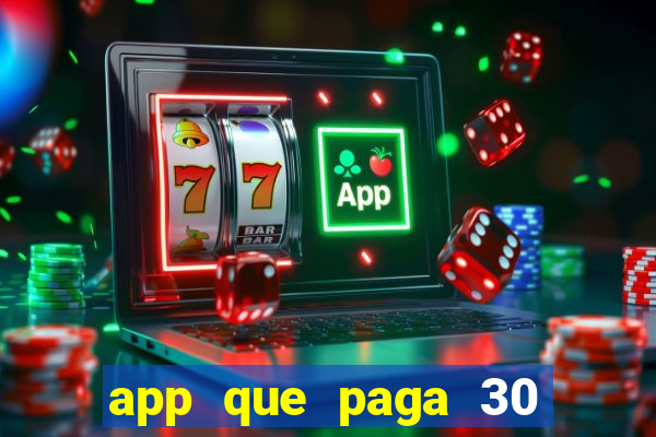 app que paga 30 reais para se cadastrar